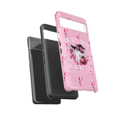 In October We Wear Pink Tough Phone Case – Breast Cancer Awareness