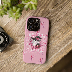 In October We Wear Pink Tough Phone Case – Breast Cancer Awareness