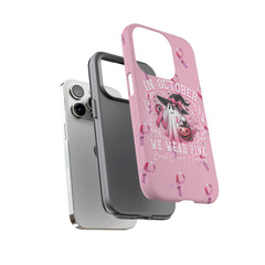 In October We Wear Pink Tough Phone Case – Breast Cancer Awareness