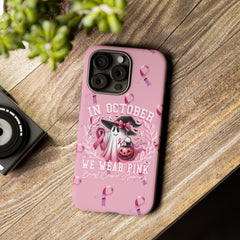In October We Wear Pink Tough Phone Case – Breast Cancer Awareness