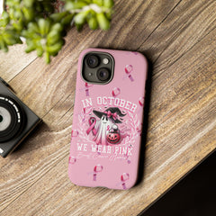 In October We Wear Pink Tough Phone Case – Breast Cancer Awareness
