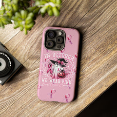 In October We Wear Pink Tough Phone Case – Breast Cancer Awareness