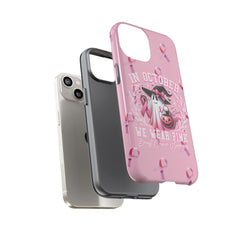 In October We Wear Pink Tough Phone Case – Breast Cancer Awareness
